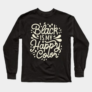 Black Is My Happy Color. Long Sleeve T-Shirt